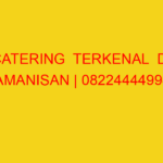 CATERING  TERKENAL  DI KAMANISAN | 082244449942  | ENAK &