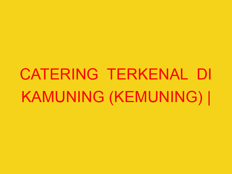 CATERING  TERKENAL  DI KAMUNING (KEMUNING) | 082244449942