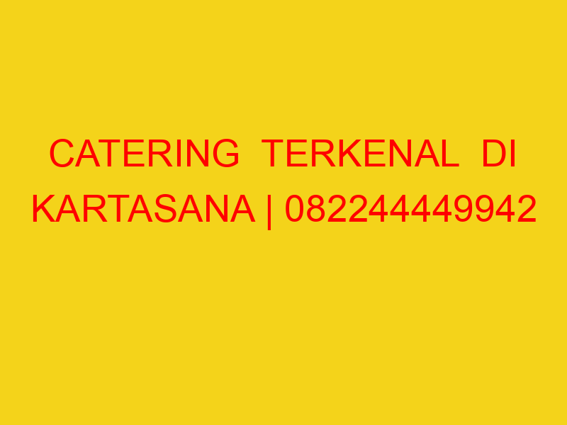CATERING  TERKENAL  DI KARTASANA | 082244449942  | ENAK &