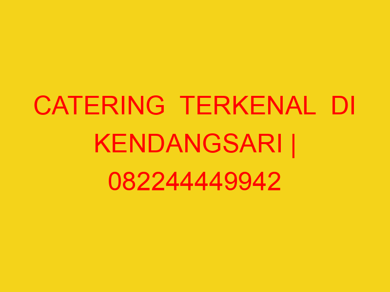 CATERING  TERKENAL  DI KENDANGSARI | 082244449942  | ENAK