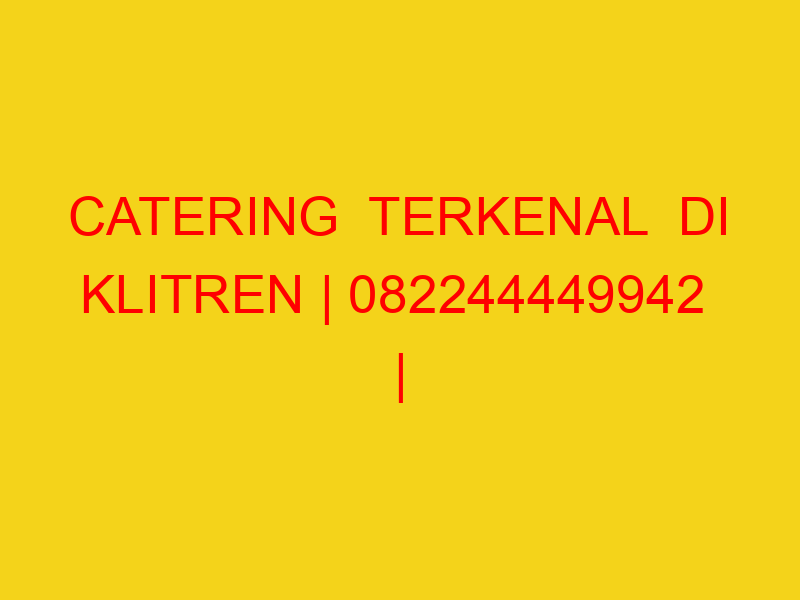 CATERING  TERKENAL  DI KLITREN | 082244449942  | ENAK & MU
