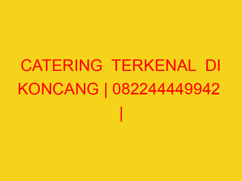 CATERING  TERKENAL  DI KONCANG | 082244449942  | ENAK & MU