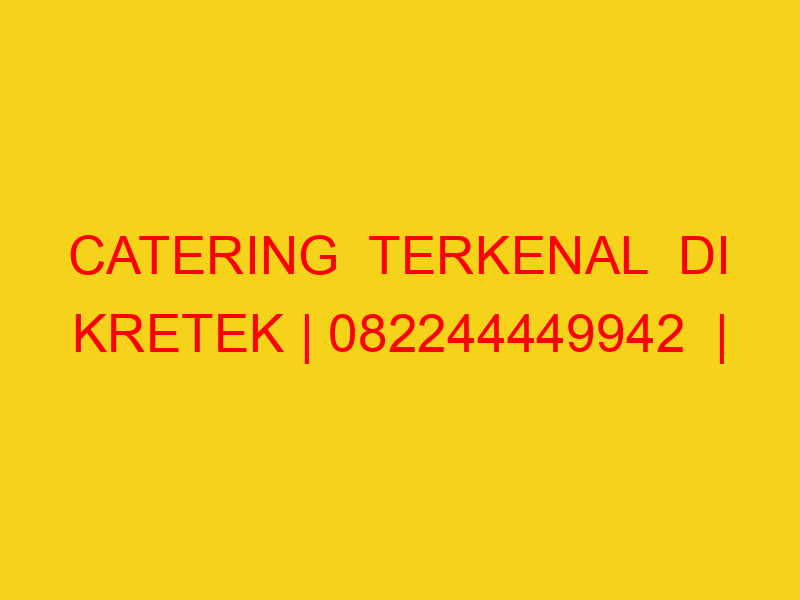 CATERING  TERKENAL  DI KRETEK | 082244449942  | ENAK & MUR