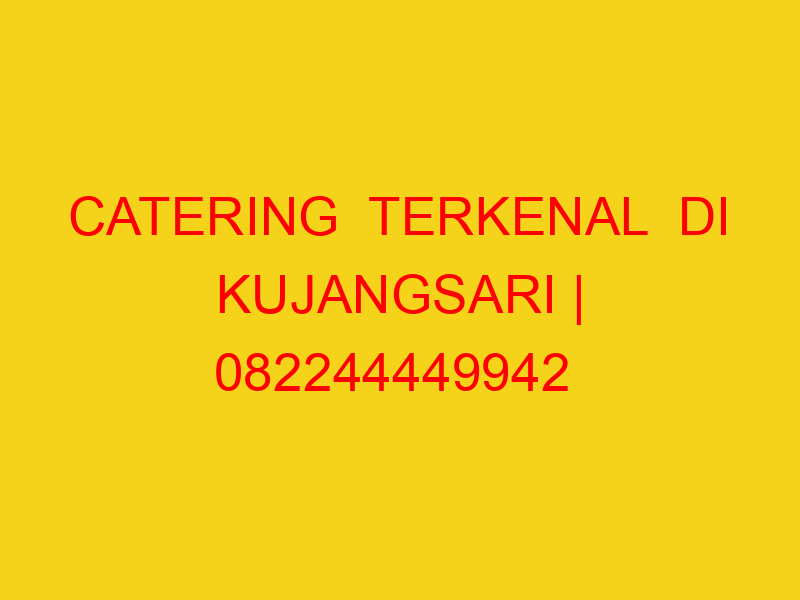 catering terkenal di kujangsari 082244449942 enak 23760