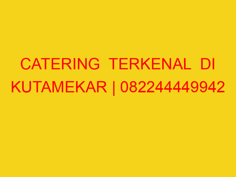 CATERING  TERKENAL  DI KUTAMEKAR | 082244449942  | ENAK &