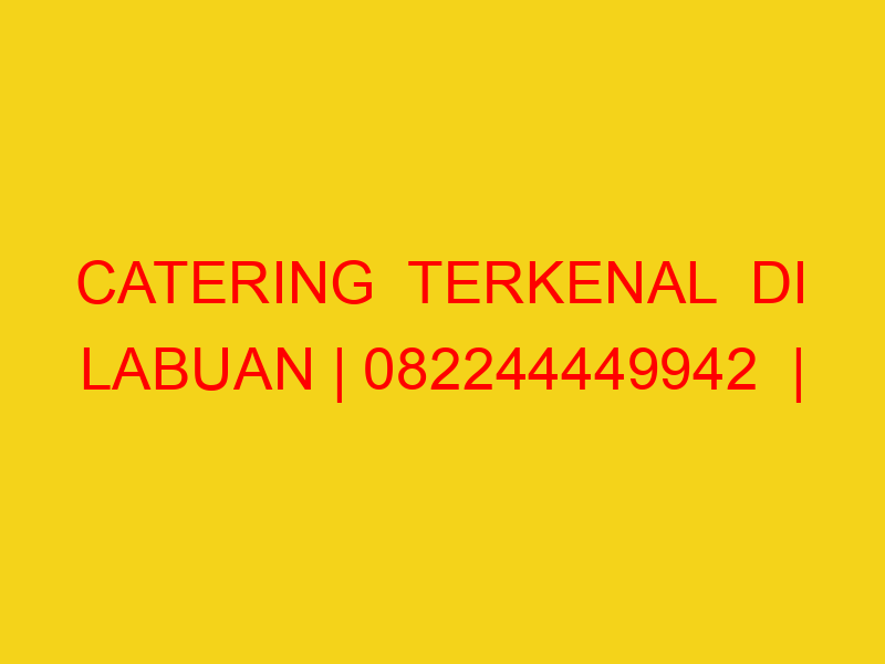 CATERING  TERKENAL  DI LABUAN | 082244449942  | ENAK & MUR