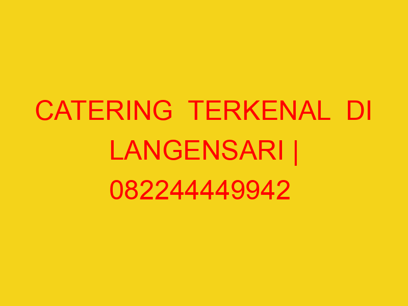 CATERING  TERKENAL  DI LANGENSARI | 082244449942  | ENAK &