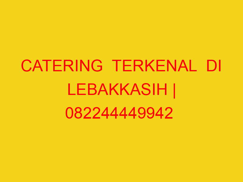 CATERING  TERKENAL  DI LEBAKKASIH | 082244449942  | ENAK &