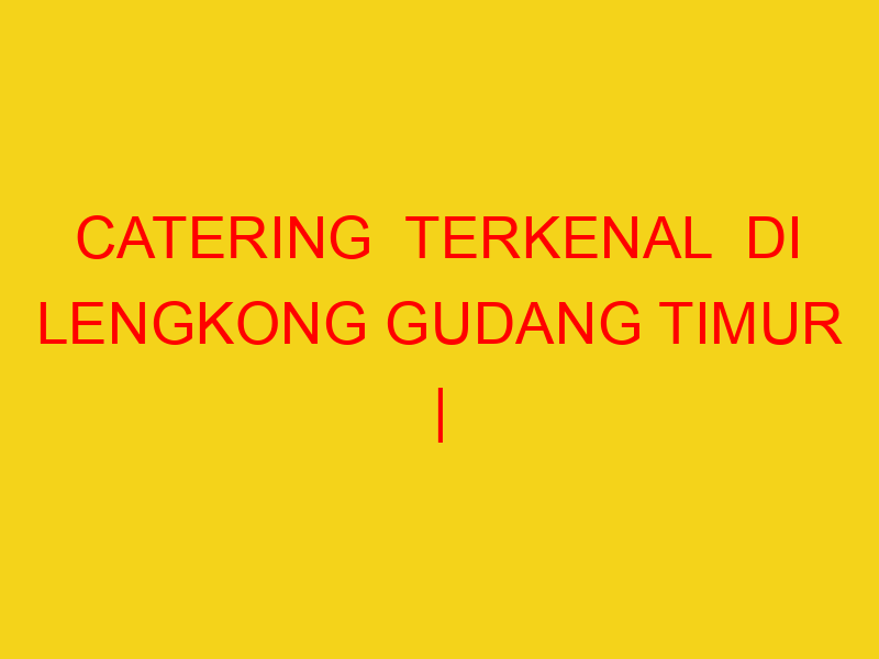 CATERING  TERKENAL  DI LENGKONG GUDANG TIMUR | 08224444994
