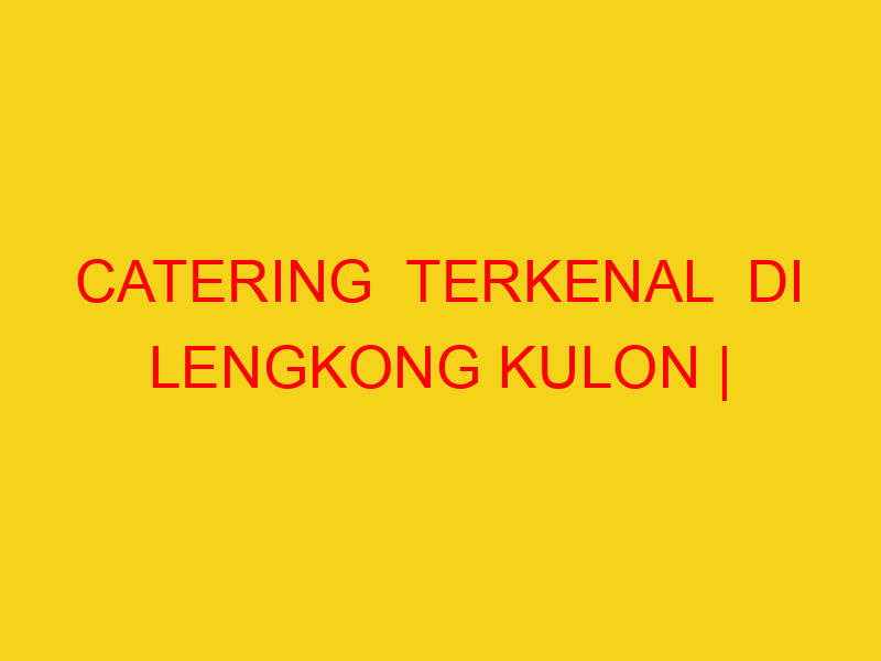 CATERING  TERKENAL  DI LENGKONG KULON | 082244449942  | EN