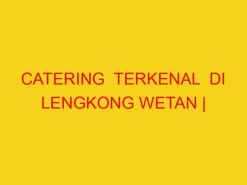 CATERING  TERKENAL  DI LENGKONG WETAN | 082244449942  | EN