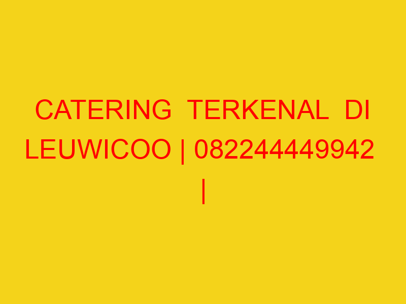 CATERING  TERKENAL  DI LEUWICOO | 082244449942  | ENAK & M