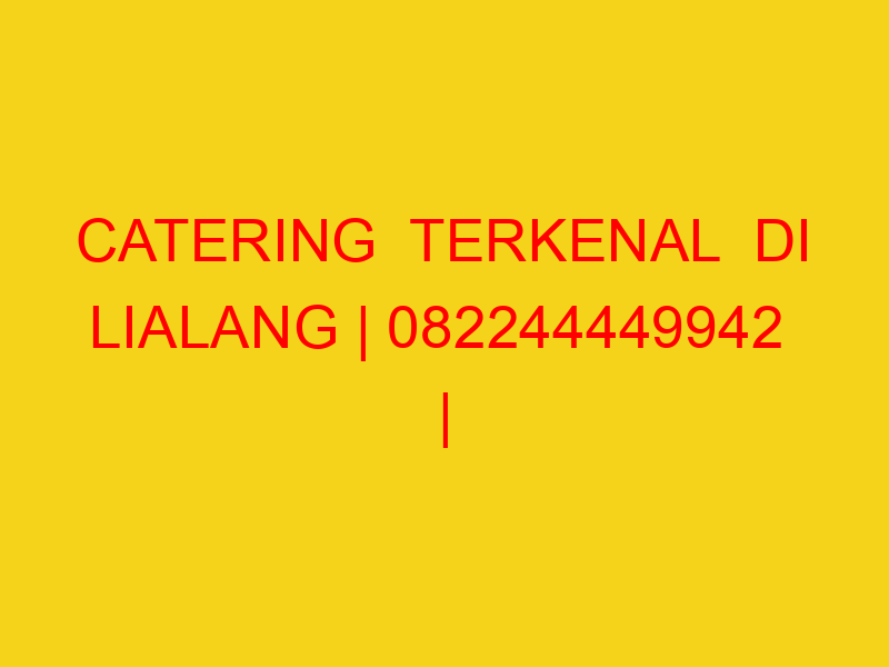 CATERING  TERKENAL  DI LIALANG | 082244449942  | ENAK & MU