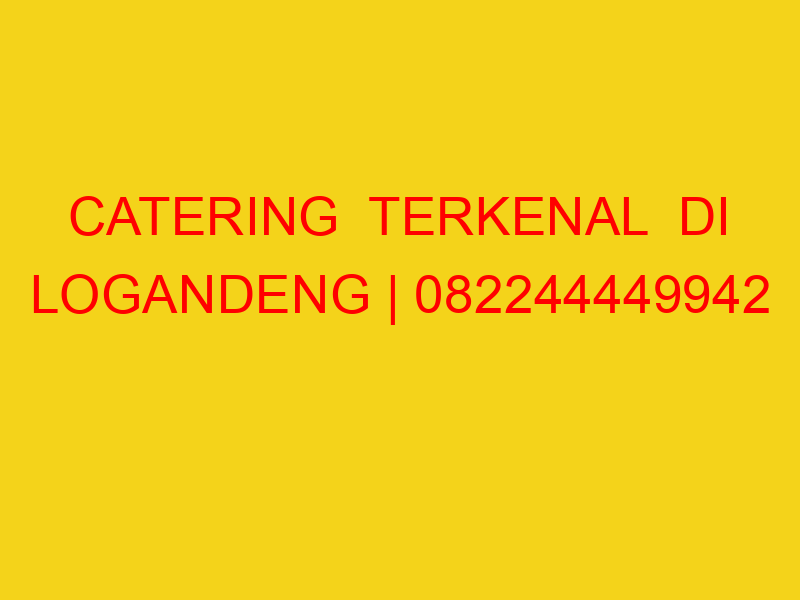 CATERING  TERKENAL  DI LOGANDENG | 082244449942  | ENAK &