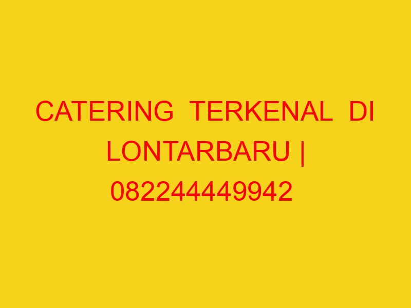 CATERING  TERKENAL  DI LONTARBARU | 082244449942  | ENAK &