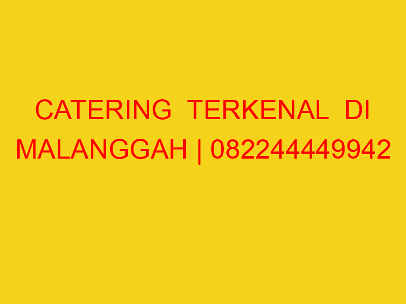 CATERING  TERKENAL  DI MALANGGAH | 082244449942  | ENAK &