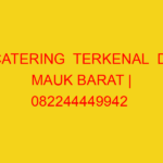 CATERING  TERKENAL  DI MAUK BARAT | 082244449942  | ENAK &