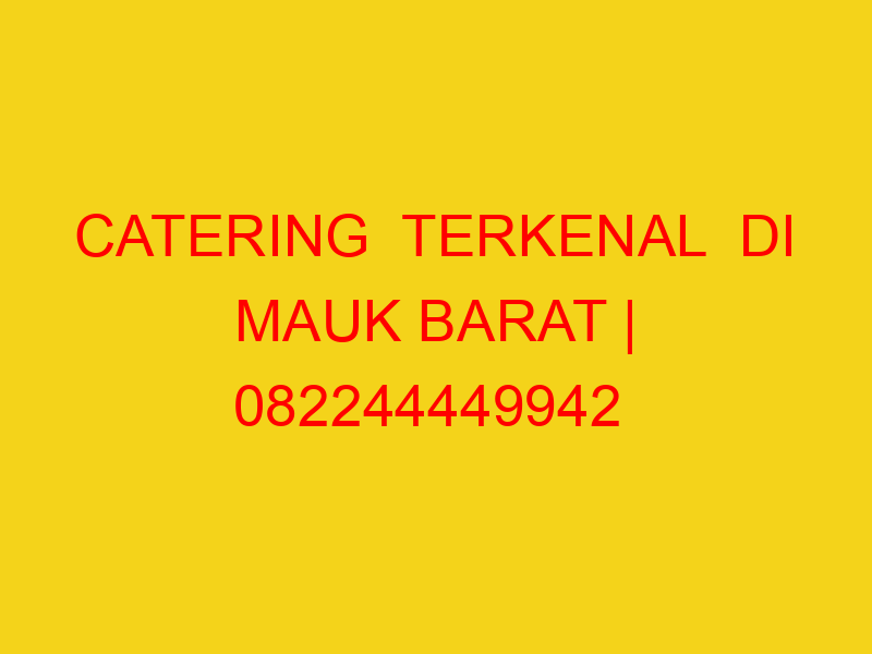 CATERING  TERKENAL  DI MAUK BARAT | 082244449942  | ENAK &