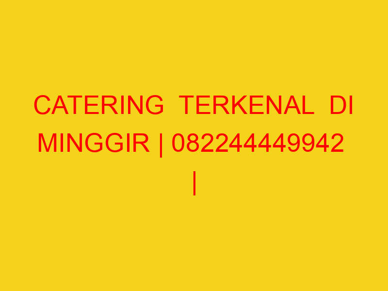 CATERING  TERKENAL  DI MINGGIR | 082244449942  | ENAK & MU