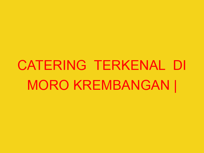 CATERING  TERKENAL  DI MORO KREMBANGAN | 082244449942  | E