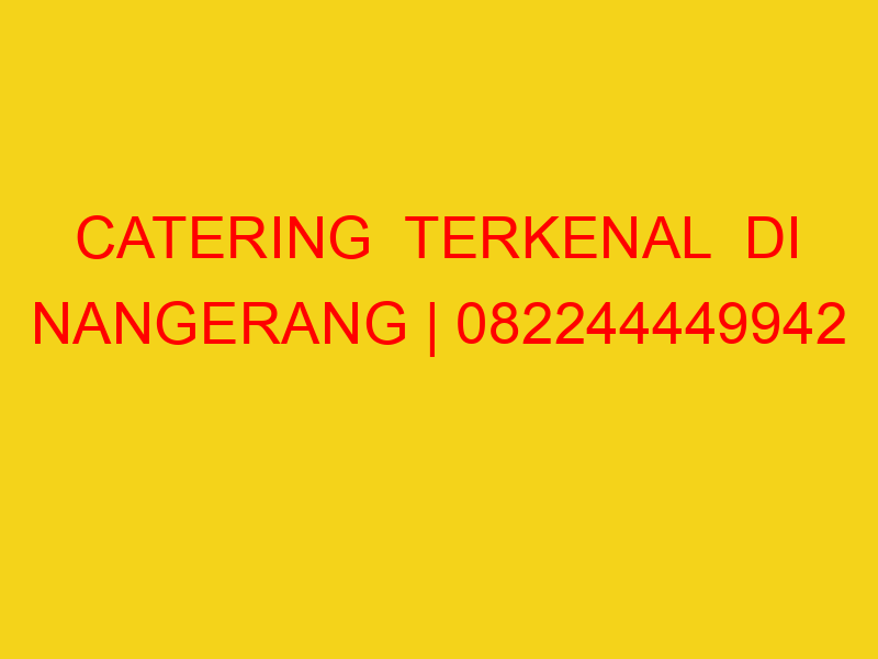 CATERING  TERKENAL  DI NANGERANG | 082244449942  | ENAK &