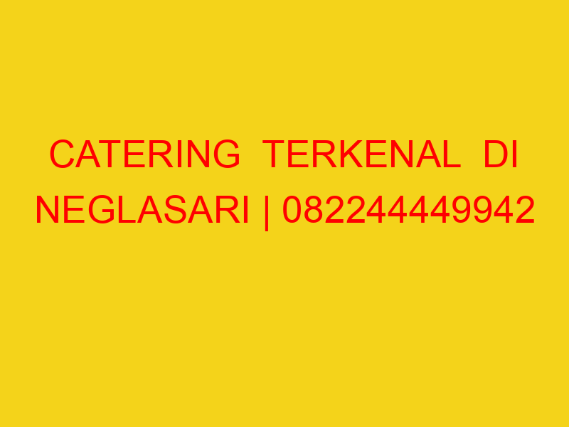 CATERING  TERKENAL  DI NEGLASARI | 082244449942  | ENAK &