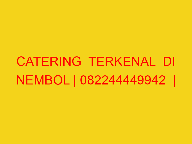 CATERING  TERKENAL  DI NEMBOL | 082244449942  | ENAK & MUR