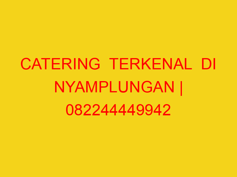 CATERING  TERKENAL  DI NYAMPLUNGAN | 082244449942  | ENAK