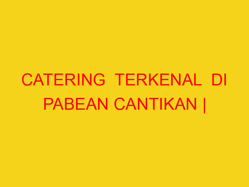 CATERING  TERKENAL  DI PABEAN CANTIKAN | 082244449942  | E