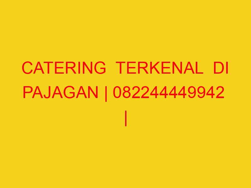 CATERING  TERKENAL  DI PAJAGAN | 082244449942  | ENAK & MU