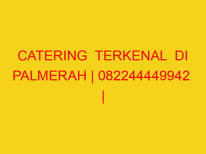 CATERING  TERKENAL  DI PALMERAH | 082244449942  | ENAK & M
