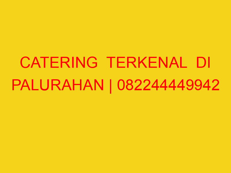 CATERING  TERKENAL  DI PALURAHAN | 082244449942  | ENAK &