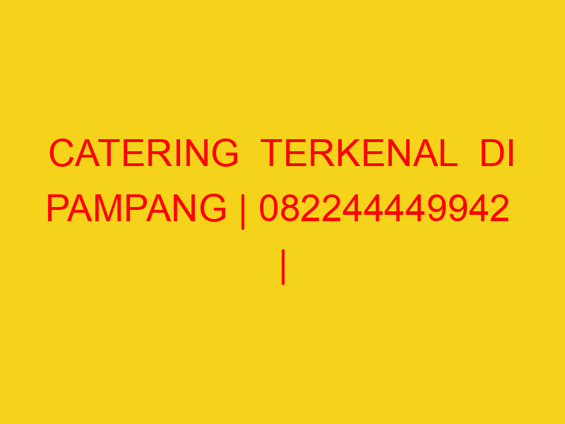 CATERING  TERKENAL  DI PAMPANG | 082244449942  | ENAK & MU