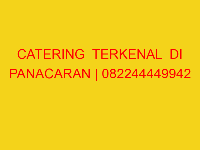 CATERING  TERKENAL  DI PANACARAN | 082244449942  | ENAK &