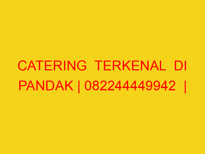 CATERING  TERKENAL  DI PANDAK | 082244449942  | ENAK & MUR