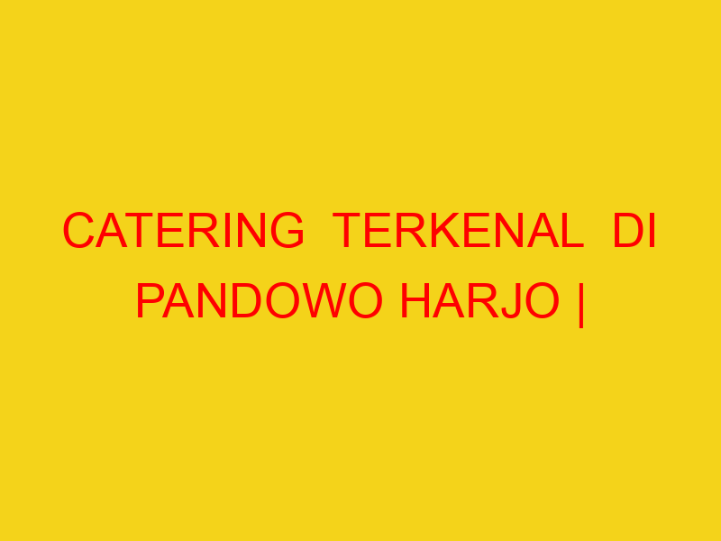 CATERING  TERKENAL  DI PANDOWO HARJO | 082244449942  | ENA