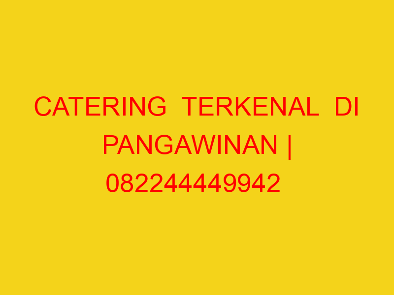 CATERING TERKENAL DI PANGAWINAN | 082244449942  | ENAK &