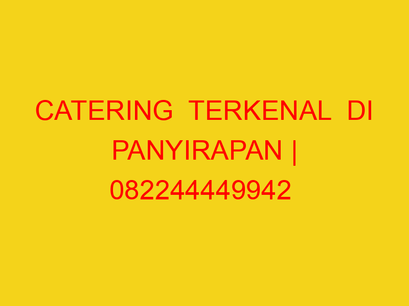 CATERING  TERKENAL  DI PANYIRAPAN | 082244449942  | ENAK &