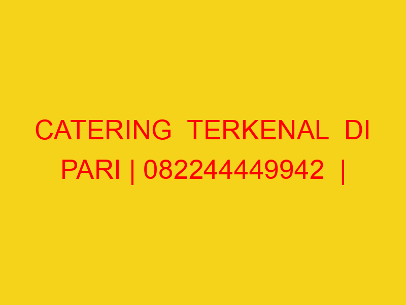 CATERING  TERKENAL  DI PARI | 082244449942  | ENAK & MURAH