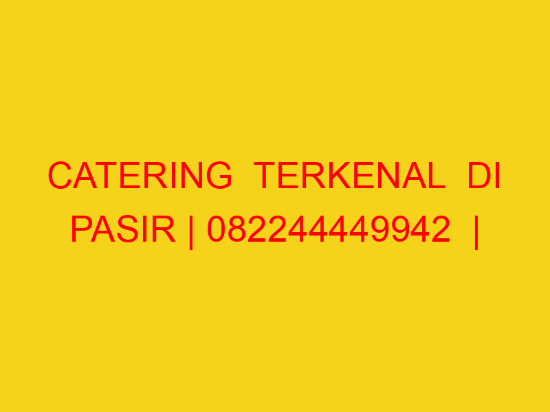 CATERING  TERKENAL  DI PASIR | 082244449942  | ENAK & MURA
