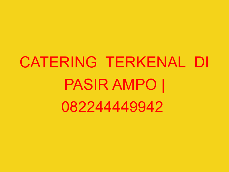 CATERING  TERKENAL  DI PASIR AMPO | 082244449942  | ENAK &