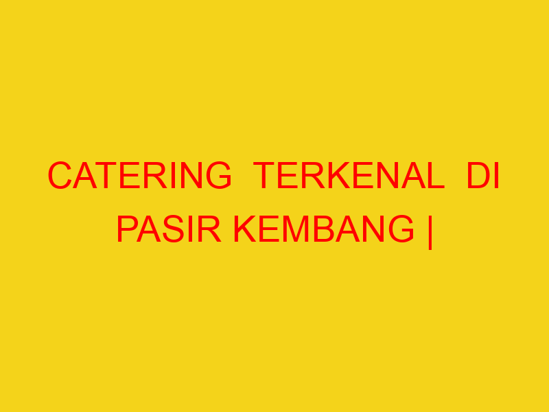 CATERING  TERKENAL  DI PASIR KEMBANG | 082244449942  | ENA