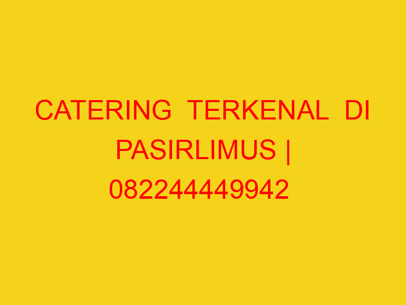 CATERING  TERKENAL  DI PASIRLIMUS | 082244449942  | ENAK &