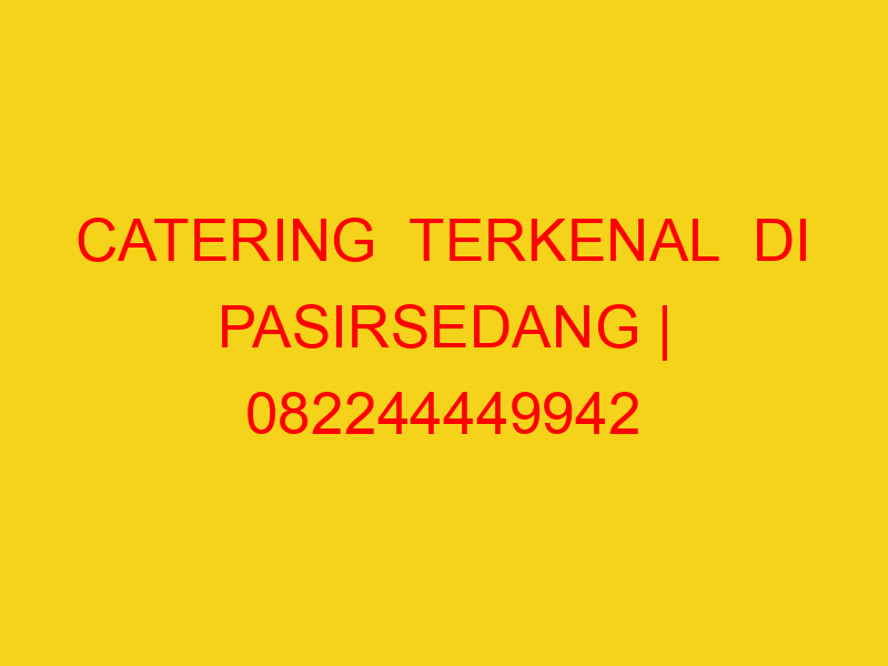 CATERING  TERKENAL  DI PASIRSEDANG | 082244449942  | ENAK
