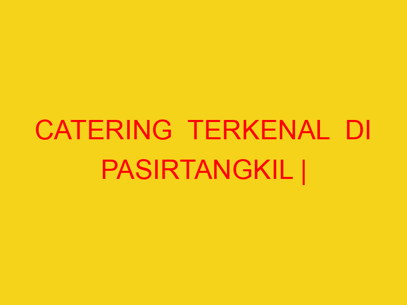CATERING  TERKENAL  DI PASIRTANGKIL | 082244449942  | ENAK