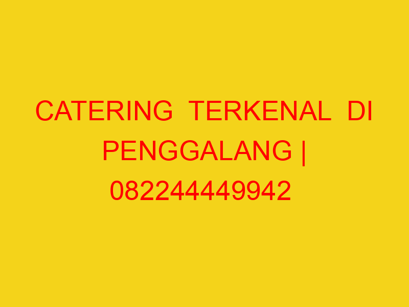 CATERING  TERKENAL  DI PENGGALANG | 082244449942  | ENAK &