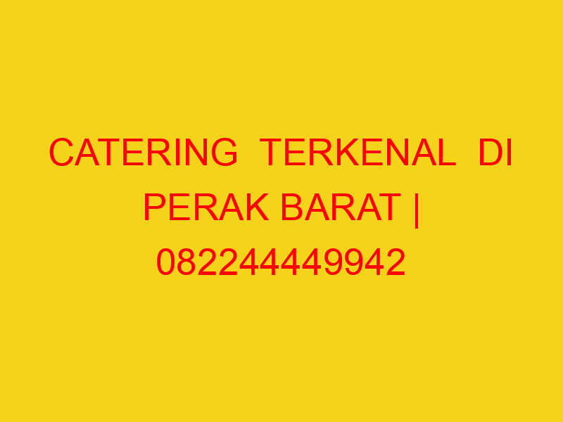 CATERING  TERKENAL  DI PERAK BARAT | 082244449942  | ENAK