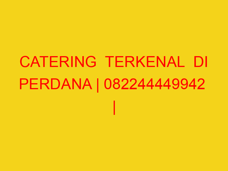 CATERING  TERKENAL  DI PERDANA | 082244449942  | ENAK & MU