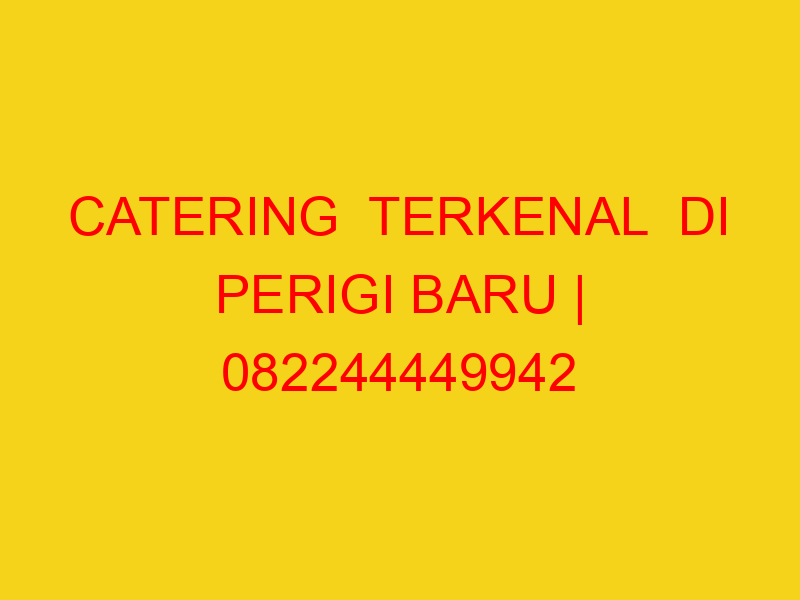 CATERING  TERKENAL  DI PERIGI BARU | 082244449942  | ENAK