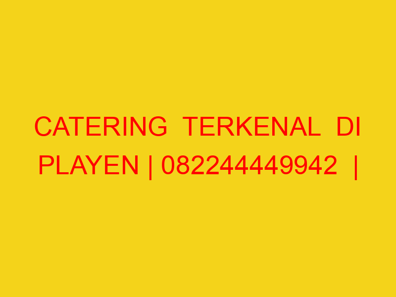 CATERING  TERKENAL  DI PLAYEN | 082244449942  | ENAK & MUR